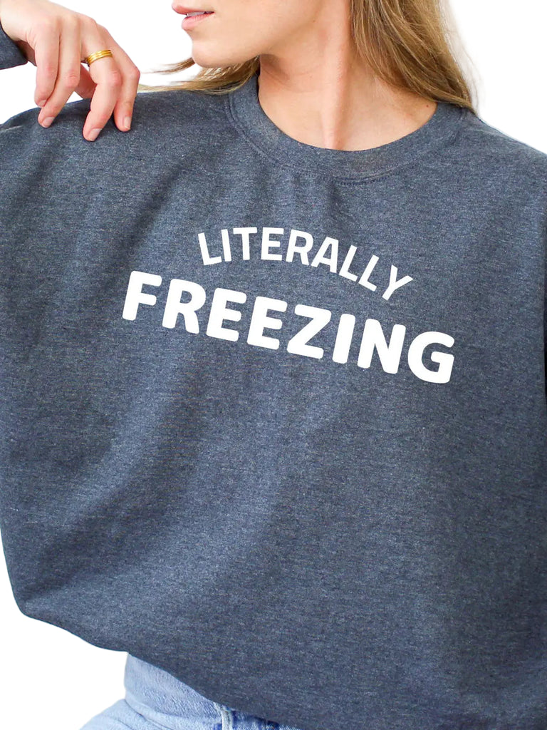 Literally Freezing Sweatshirt