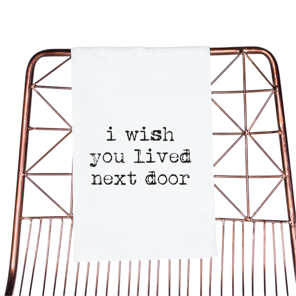 I Wish You Lived Next Door Towel